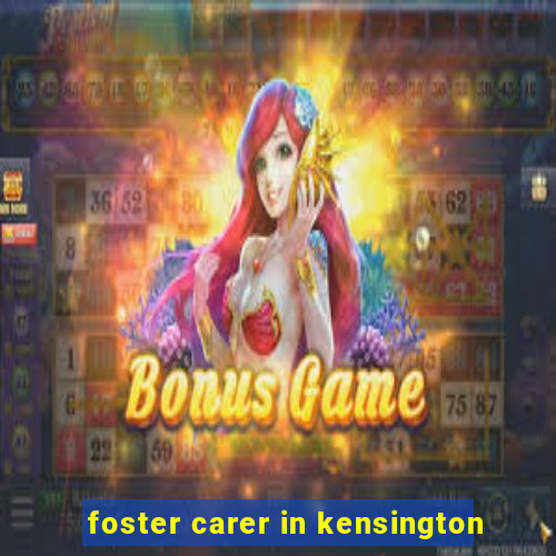 foster carer in kensington